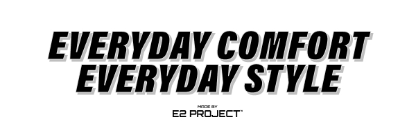 Everyday Comfort. Everyday Style.